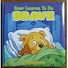 Bear Learns to Be Brave by The Clever Factory