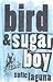 Bird & Sugar Boy by Sofie Laguna