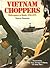Vietnam Choppers: Helicopters In Battle 1950-1975