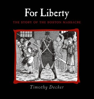 For Liberty: The Story of the Boston Massacre (Hardcover)