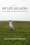 My Life as Laura: How I Searched for Laura Ingalls Wilder and Found Myself