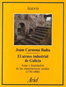 El atraso industrial de Galicia: Auge y liquidacion de las manufacturas textiles (1750-1900)