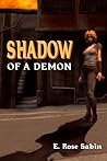 Shadow of a Demon by E. Rose Sabin