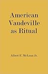 American Vaudeville as Ritual by Albert F. McLean Jr.