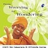 From Worrying to Wondering