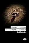 Comment sauver un vampire amoureux by Beth Fantaskey