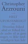 Helt uforsvarligt. eller Hvorfor frihed altid er frihed for de andre til at gøre noget, vi ikke nødvendigvis kan lide Helt uforsvarligt. eller Hvorfor frihed altid er frihed for de andre til at gøre noget, vi ikke nødvendigvis kan lide