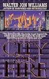 City on Fire by Walter Jon Williams