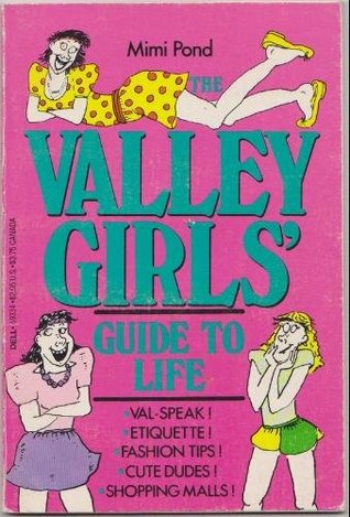 The valley girls' guide to life