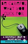 Be Careful What You Click For: A Girlfriend's Guide to Online Mating