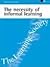 The Necessity of Informal Learning