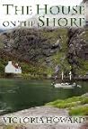 The House on the Shore by Victoria Howard