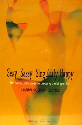 Sexy, Sassy, Singularly Happy: The Savvy Girl's Guide to Enjoying the Single Life