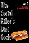 The Serial Killer's Diet Book by Kevin Postupack The Serial Killer's Diet Book by Kevin Postupack
