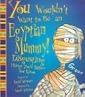 You Wouldn't Want to Be an Egyptian Mummy!: Disgusting Things You'd Rather Not Know