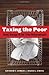 Taxing the Poor by Katherine S. Newman Taxing the Poor by Katherine S. Newman