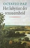 Het labyrint der eenzaamheid by Octavio Paz Het labyrint der eenzaamheid by Octavio Paz