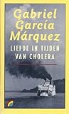 Liefde in tijden van cholera by Gabriel García Márquez