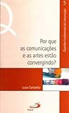 Por que as comunicações e as artes estão convergindo?