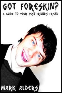 Got Foreskin? (A Guide to Your Best Friend's Friend)