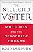 The Neglected Voter: White Men and the Democratic Dilemma