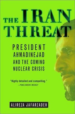 The Iran Threat: President Ahmadinejad and the Coming Nuclear Crisis