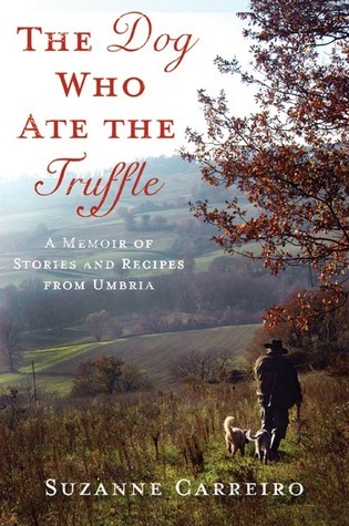 ebook download The Dog Who Ate the Truffle: A Memoir of Stories and Recipes from Umbria