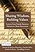 Sharing Wisdom, Building Values: Letters from Family Business Owners to Their Successors