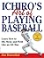 Ichiro's Art of Playing Baseball: Learn How to Hit, Steal, and Field Like an All-Star