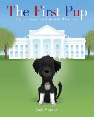 The First Pup: The Real Story of How Bo Got to the White House (Hardcover)