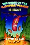 The Curse of the Campfire Weenies and Other Warped and Creepy Tales