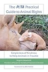 The PETA Practical Guide to Animal Rights by Ingrid Newkirk The PETA Practical Guide to Animal Rights by Ingrid Newkirk