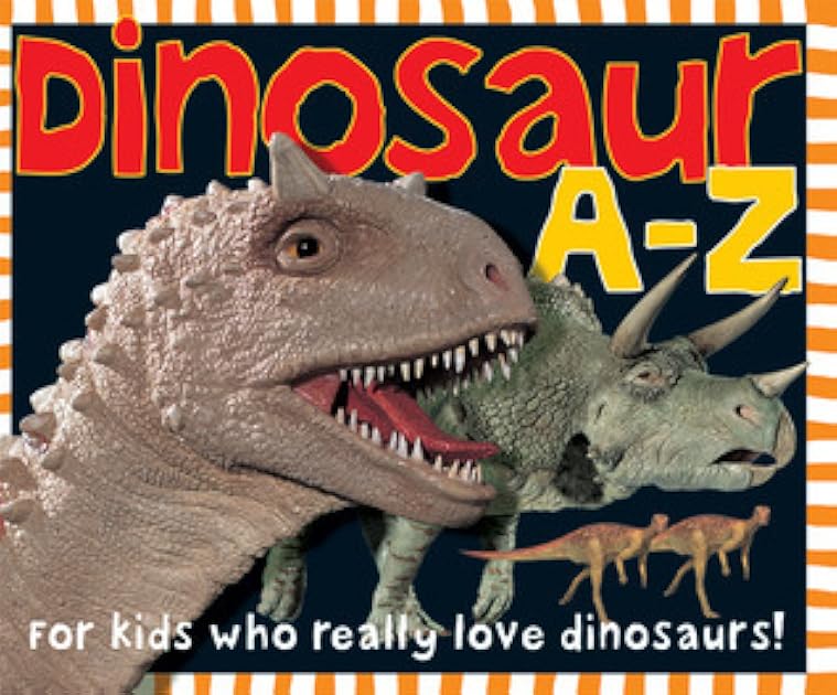 Dinosaur A-Z: For kids who really love dinosaurs!