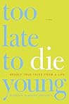 Too Late to Die Young by Harriet McBryde Johnson Too Late to Die Young by Harriet McBryde Johnson