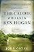 The Caddie Who Knew Ben Hogan by John Coyne