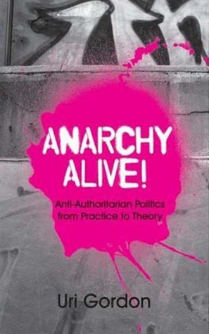 Anarchy Alive!: Anti-Authoritarian Politics From Practice to Theory (Paperback)
