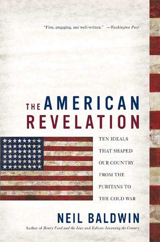 The American Revelation: Ten Ideals That Shaped Our Country from the Puritans to the Cold War (Paperback)