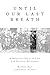 Until Our Last Breath: A Ho...