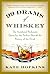 99 Drams of Whiskey: The Accidental Hedonist's Quest for the Perfect Shot and the History of the Drink