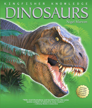 Kingfisher Knowledge: Dinosaurs: A tour of the world's most important dinosaur finds with naturalist and film-maker Nigel Marven