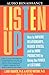 Listen Up: How to Improve Relationships, Reduce Stress, and Be More Productive by Using the Power of Listening