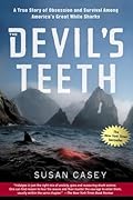 The Devil&#x27;s Teeth: A True Story of Obsession and Survival Among America&#x27;s Great White Sharks 