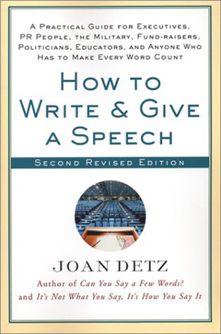How to Write and Give a Speech: A Practical Guide For Executives, PR People, the Military, Fund-Raisers, Politicians, Educators, and Anyone Who Has to Make Every Word Count