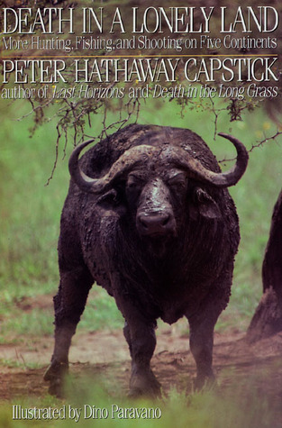 Death in a Lonely Land: More Hunting, Fishing, and Shooting on Five Continents (Hardcover)