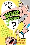 Why Is Snot Green?  And Other Extremely Important Questions
