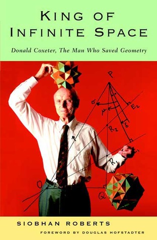 King of Infinite Space: Donald Coxeter, the Man Who Saved Geometry (Hardcover)