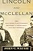 Lincoln and McClellan: The Troubled Partnership between a President and His General