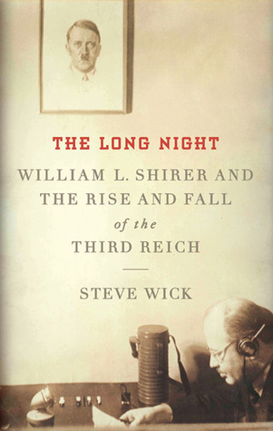 The Long Night: William L. Shirer And tThe Rise And Fall Of The Third Reich (Hardcover)