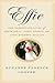 Effie: The Passionate Lives of Effie Gray, John Ruskin and John Everett Millais