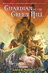 Guardian of the Green Hill by Laura L. Sullivan